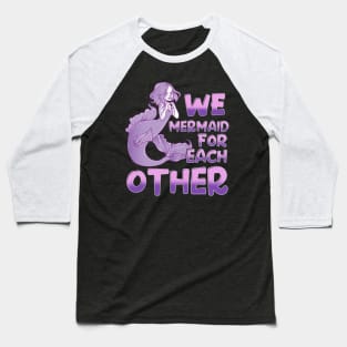 Cute We Mermaid For Each Other Romantic Pun Baseball T-Shirt